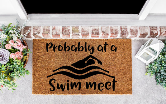 Probably at a swim meet door mat, swim team mom, swimmer gift, swim team gift, swim meet sign, funny doormat, swimming, swim meat, swim team
