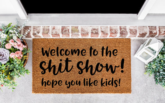 Welcome to the shitshow door mat, hope you like kids doormat, shitshow doormat, welcome to the shitshow sign, funny doormats,door mats funny