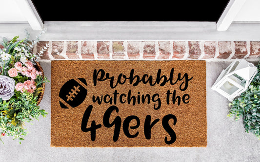 Probably watching the 49ers doormat, san francisco ,49ers, 49ers women, 49ers gifts, 49ers,football, sports gifts, for men,  door mat