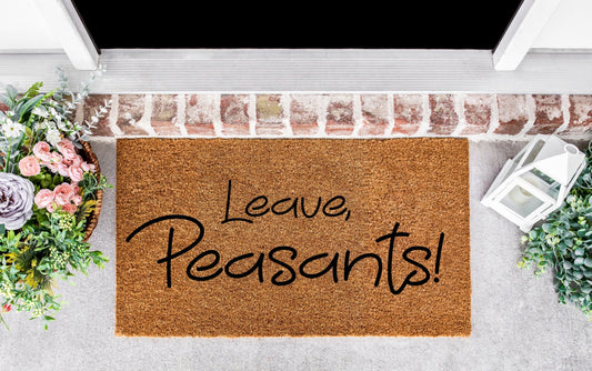 Leave Peasants doormat, doormat funny, renaissance fair, midevil, funny doormats, Jane Austen gifts, victorian decor, royal family gifts
