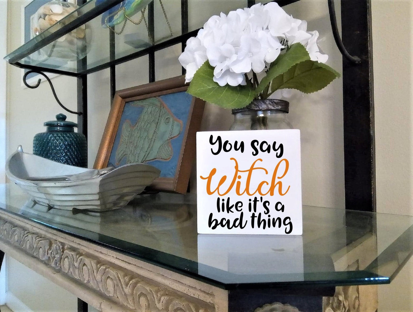 You say Witch like it's a bad thing,Witch decor, Witch decor Halloween, funny halloween sign, halloween witch decor, halloween party decor